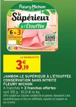 Intermarché JAMBON LE SUPÉRIEUR À L'ÉTOUFFÉE CONSERVATION SANS NITRITE FLEURY MICHON offre