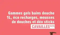E.Leclerc Parapharmacie Gammes gels bains douche éco recharges mousses de douches et déo sticks cavailles offre