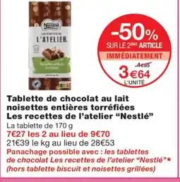 Monoprix NESTLÉ Tablette de chocolat au lait noisettes entières torréfiées Les recettes de l'atelier offre