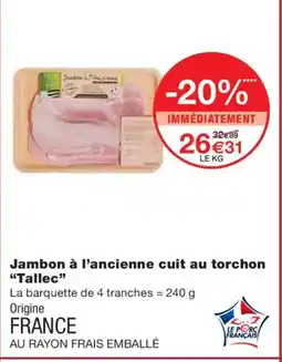 Monoprix TALLEC Jambon à l'ancienne cuit au torchon offre