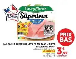 Hyper U JAMBON LE SUPERIEUR -25% DE SEL SANS NITRITE FLEURY MICHON offre