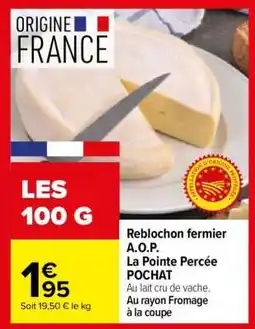 Carrefour Reblochon fermier A.O.P. La Pointe Percée POCHAT offre