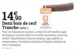 Espace emeraude Demi bois de cerf tranche offre