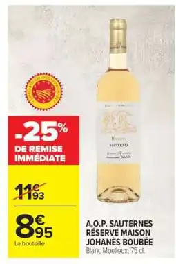 Carrefour A.O.P. SAUTERNES RÉSERVE MAISON JOHANÈS BOUBÉE offre