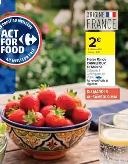 Carrefour Market Fraise ronde CARREFOUR Le Marché offre