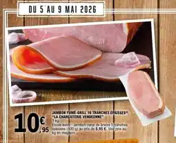 E.Leclerc LA CHARCUTERIE VENDEENNE Jambon fume-grill 10 tranches épaisses offre