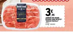 E.Leclerc BOSCHI FRATELLI Jambon cru grand réserve sans nitrite offre