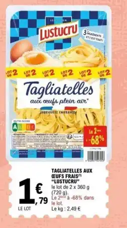 E.Leclerc LUSTUCRU Tagliatelles aux oeufs frais offre