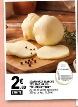 E.Leclerc DÉLICES D'ITALIE Scarmorza blanche 23% mat. gr. offre