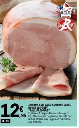 E.Leclerc PAUL PREDAULT Jambon cuit avec couenne label rouge le foue offre