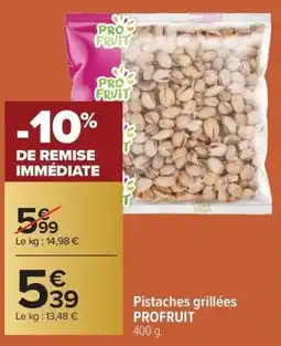 Carrefour Market Pistaches grillées profruit offre