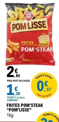 E.Leclerc FRITES POM'STEAK POM'LISSE offre