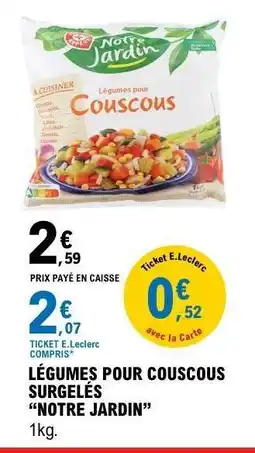 E.Leclerc LÉGUMES POUR COUSCOUS SURGELÉS “NOTRE JARDIN” offre