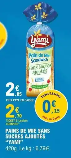 E.Leclerc PAINS DE MIE SANS SUCRES AJOUTÉS YAMI offre