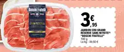 E.Leclerc JAMBON CRU GRAND RESERVE SANS NITRITE BOSCHI FRATELLI offre