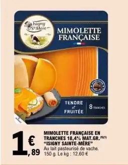 E.Leclerc MIMOLETTE FRANÇAISE EN TRANCHES 18,4% MAT.GR. ISIGNY SAINTE-MÈRE offre