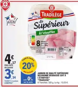 E.Leclerc Jambon de qualité supérieure découenné dégraissé cuit à l'étouffée Tradilège offre