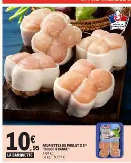 E.Leclerc PAUPIETTES DE POULET X 8(3) “DOUCE FRANCE” offre