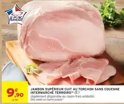 Intermarché JAMBON SUPÉRIEUR CUIT AU TORCHON SANS COUENNE INTERMARCHÉ TERROIRS offre