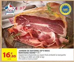Intermarché JAMBON DE BAYONNE IGP 9 MOIS MONTAGNE NOIRE offre