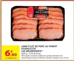 Intermarché Lomo filet de porc au piment d'Espelette Les Brasérades offre