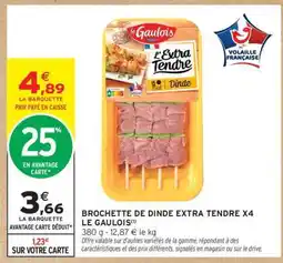 Intermarché BROCHETTE DE DINDE EXTRA TENDRE X4 LE GAULOIS offre