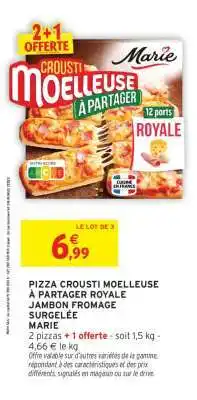 Intermarché PIZZA CROUSTI MOELLEUSE À PARTAGER ROYALE JAMBON FROMAGE SURGELÉE MARIE offre