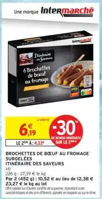Intermarché BROCHETTES DE BŒUF AU FROMAGE SURGELÉES ITINÉRAIRE DES SAVEURS offre