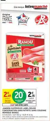 Intermarché JAMBON SUPÉRIEUR LABEL ROUGE CONSERVATION SANS NITRITE SANS COUENNE MONIQUE RANOU offre
