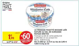 Intermarché LE FROMAGE FOUETTÉ MADAME LOÏK NATURE AU SEL DE GUÉRANDE PAYSAN BRETON offre