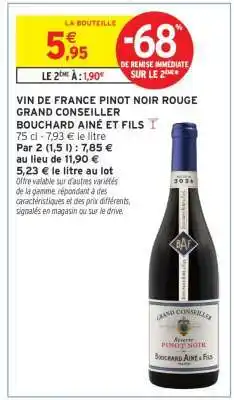 Intermarché VIN DE FRANCE PINOT NOIR ROUGE GRAND CONSEILLER BOUCHARD AINÉ ET FILS offre
