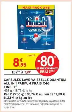 Intermarché CAPSULES LAVE VAISSELLE QUANTUM ALL IN 1 PARFUM FRAIS X46 FINISH offre