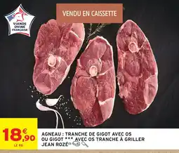 Intermarché Jean rozé agneau : tranche de gigot avec os ou gigot avec os tranche à griller offre