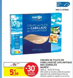 Intermarché Marès coeurs de filets de cabillaud de l'atlantique msc surgelés offre