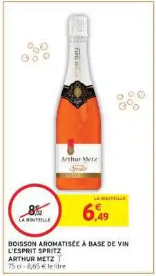 Intermarché BOISSON AROMATISÉE À BASE DE VIN L'ESPRIT SPRITZ ARTHUR METZ offre