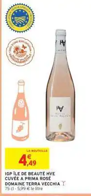 Intermarché IGP ÎLE DE BEAUTÉ HVE CUVÉE A PRIMA ROSÉ DOMAINE TERRA VECCHIA offre