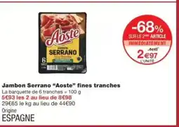 Monop' AOSTE Jambon Serrano fines tranches offre