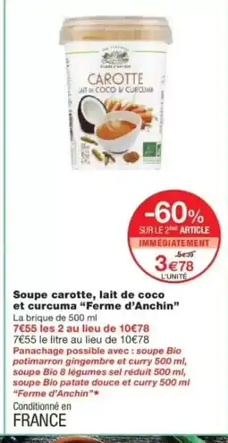 Monop' FERME D'ANCHIN Soupe carotte, lait de coco et curcuma offre