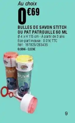 La Foir'Fouille Bulles de savon stitch ou pat patrouille offre