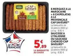 Super U 6 Merguez à la Marocaine + 6 Chipolatas à la Provençale Cap Saveurs offre