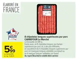 Carrefour Market 8 chipolatas longues supérieures pur porc CARREFOUR Le Marché offre