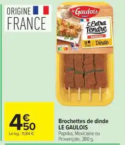 Carrefour BROCHETTES DE DINDE LE GAULOIS offre