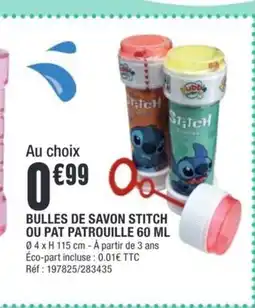 La Foir'Fouille Bulles de savon stitch ou pat patrouille offre