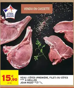 Intermarché Jean rozé veau : côtes (première, filet) à griller offre