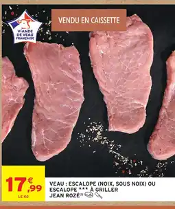 Intermarché Jean rozé escalope de veau (noix, sous noix) escalope à griller offre