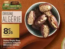 Carrefour BROUSSE VERGEZ Dattes Deglet Nour branchées d'Algérie offre