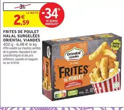 Intermarché Hyper ORIENTAL VIANDES Frites de poulet halal surgelées offre