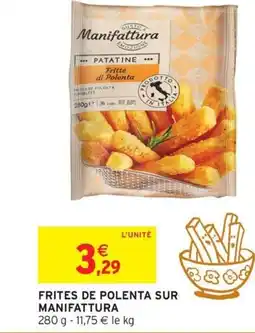Intermarché Hyper MANIFATTURA Frites de polenta sur offre