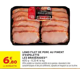 Intermarché Hyper LES BRASÉRADES Lomo filet de porc au piment offre