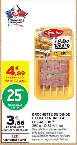 Intermarché Hyper LE GAULOIS Brochette de dinde extra tendre x4 offre